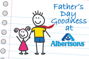 Father's Day Goodness at Albertsons