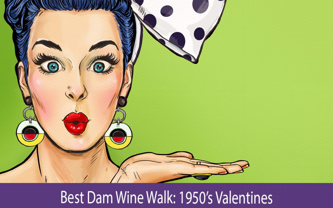 Best Dam Wine Walk: 1950’s Valentines